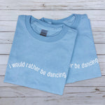 Load image into Gallery viewer, I Would Rather Be Dancing T-Shirt
