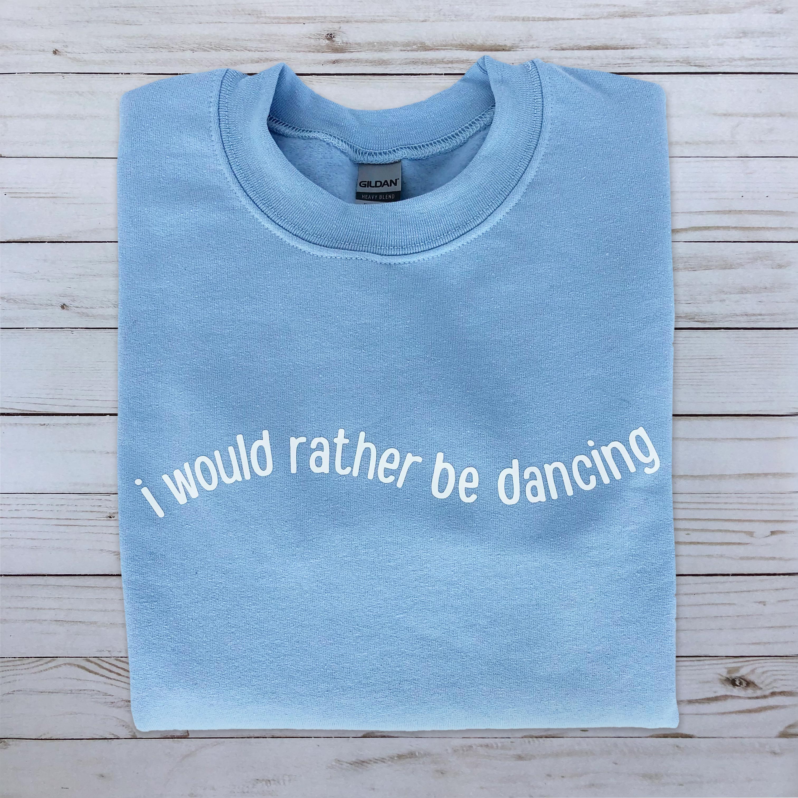 I Would Rather Be Dancing Crewneck